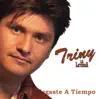 Triny y La Leyenda - Llegaste a Tiempo